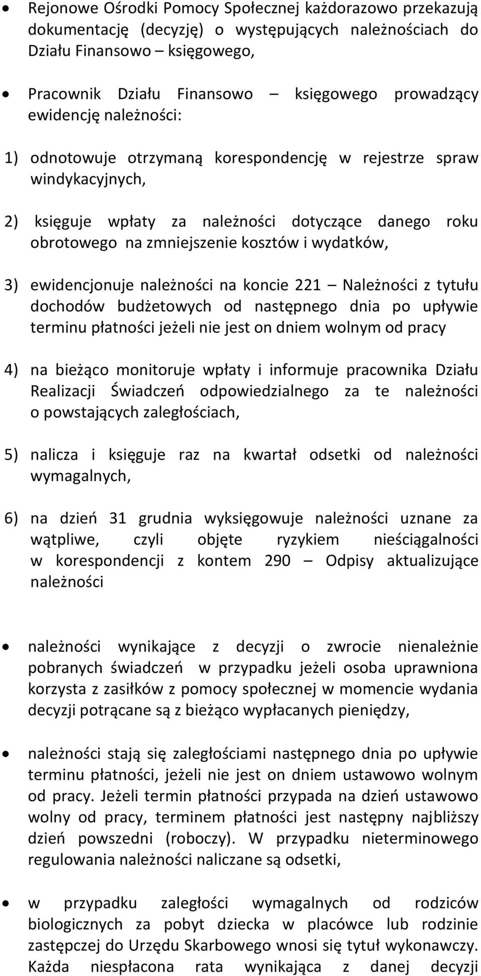 ewidencjonuje należności na koncie 221 Należności z tytułu dochodów budżetowych od następnego dnia po upływie terminu płatności jeżeli nie jest on dniem wolnym od pracy 4) na bieżąco monitoruje