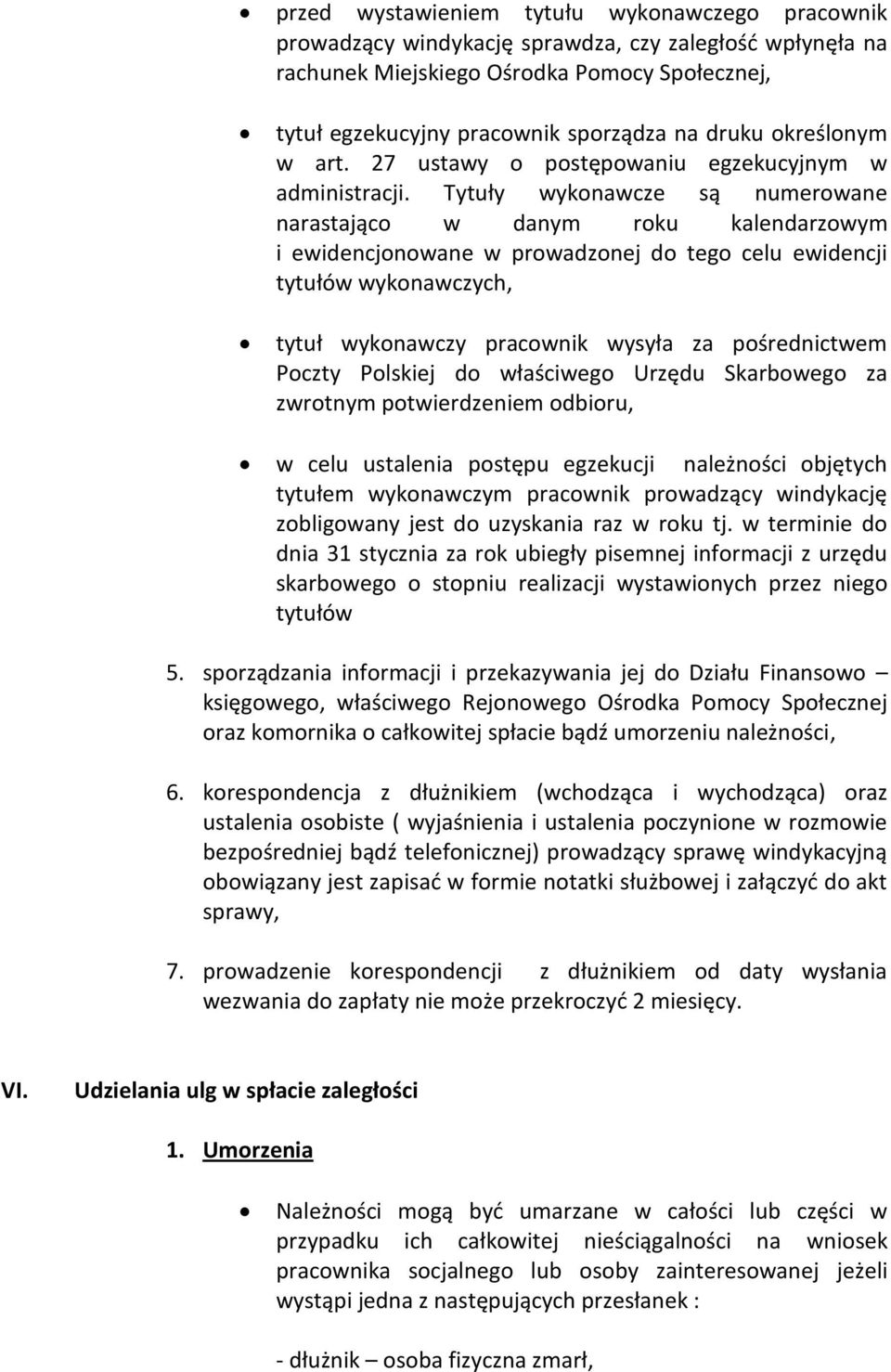 Tytuły wykonawcze są numerowane narastająco w danym roku kalendarzowym i ewidencjonowane w prowadzonej do tego celu ewidencji tytułów wykonawczych, tytuł wykonawczy pracownik wysyła za pośrednictwem