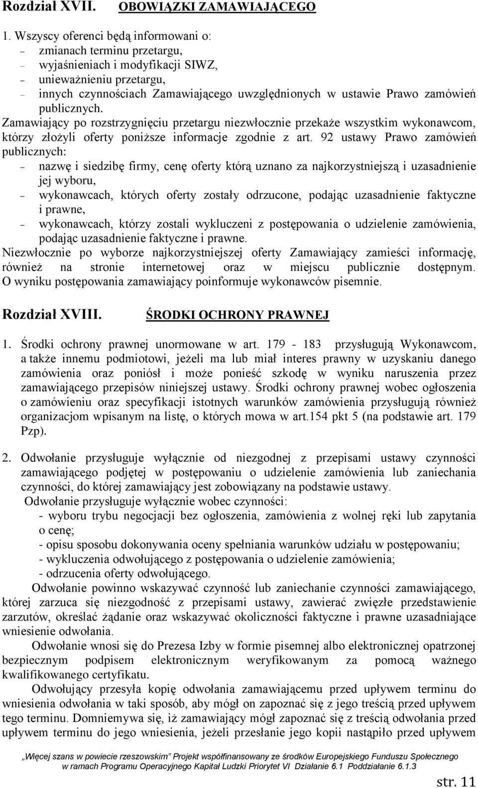 publicznych. Zamawiający po rozstrzygnięciu przetargu niezwłocznie przekaże wszystkim wykonawcom, którzy złożyli oferty poniższe informacje zgodnie z art.