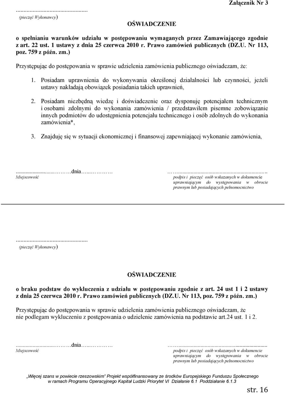 Posiadam uprawnienia do wykonywania określonej działalności lub czynności, jeżeli ustawy nakładają obowiązek posiadania takich uprawnień, 2.