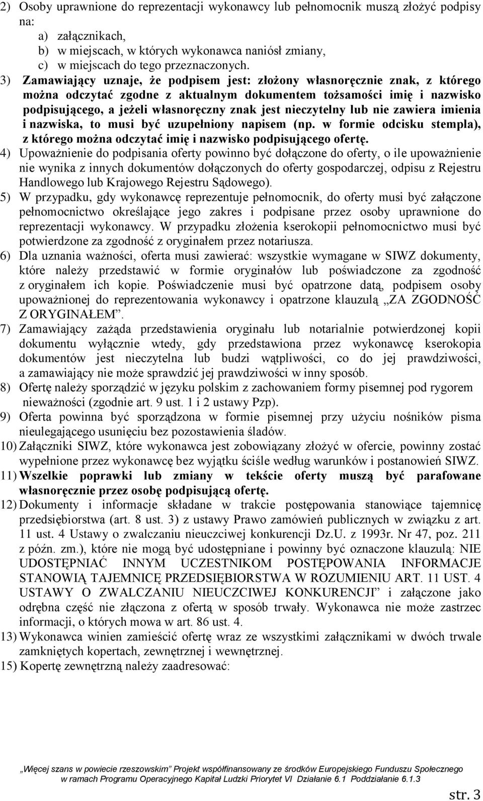 nieczytelny lub nie zawiera imienia i nazwiska, to musi być uzupełniony napisem (np. w formie odcisku stempla), z którego można odczytać imię i nazwisko podpisującego ofertę.