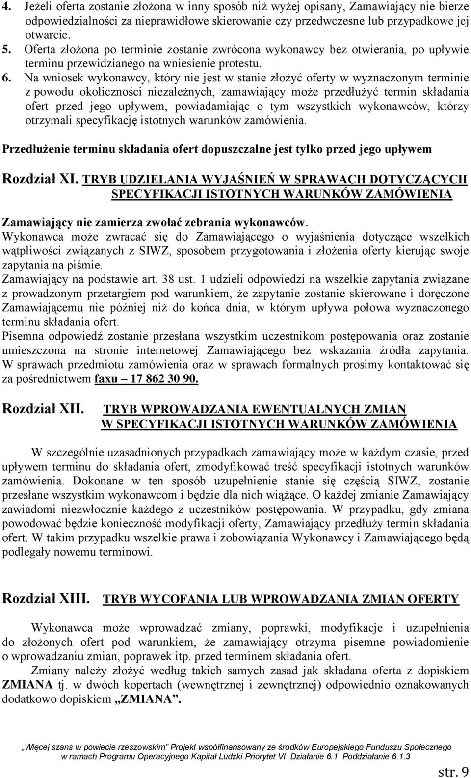 Na wniosek wykonawcy, który nie jest w stanie złożyć oferty w wyznaczonym terminie z powodu okoliczności niezależnych, zamawiający może przedłużyć termin składania ofert przed jego upływem,