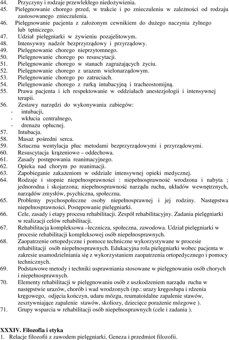 Pielęgnowanie chorego nieprzytomnego. 50. Pielęgnowanie chorego po resuscytacji. 51. Pielęgnowanie chorego w stanach zagrażających życiu. 52. Pielęgnowanie chorego z urazem wielonarządowym. 53.