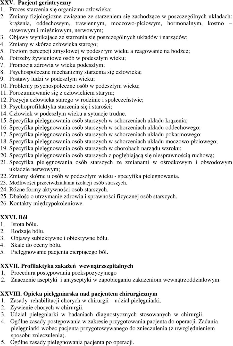 Objawy wynikające ze starzenia się poszczególnych układów i narządów; 4. Zmiany w skórze człowieka starego; 5. Poziom percepcji zmysłowej w podeszłym wieku a reagowanie na bodźce; 6.