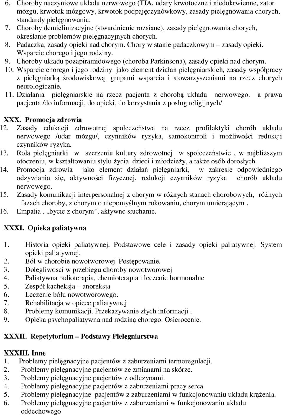 Chory w stanie padaczkowym zasady opieki. Wsparcie chorego i jego rodziny. 9. Choroby układu pozapiramidowego (choroba Parkinsona), zasady opieki nad chorym. 10.