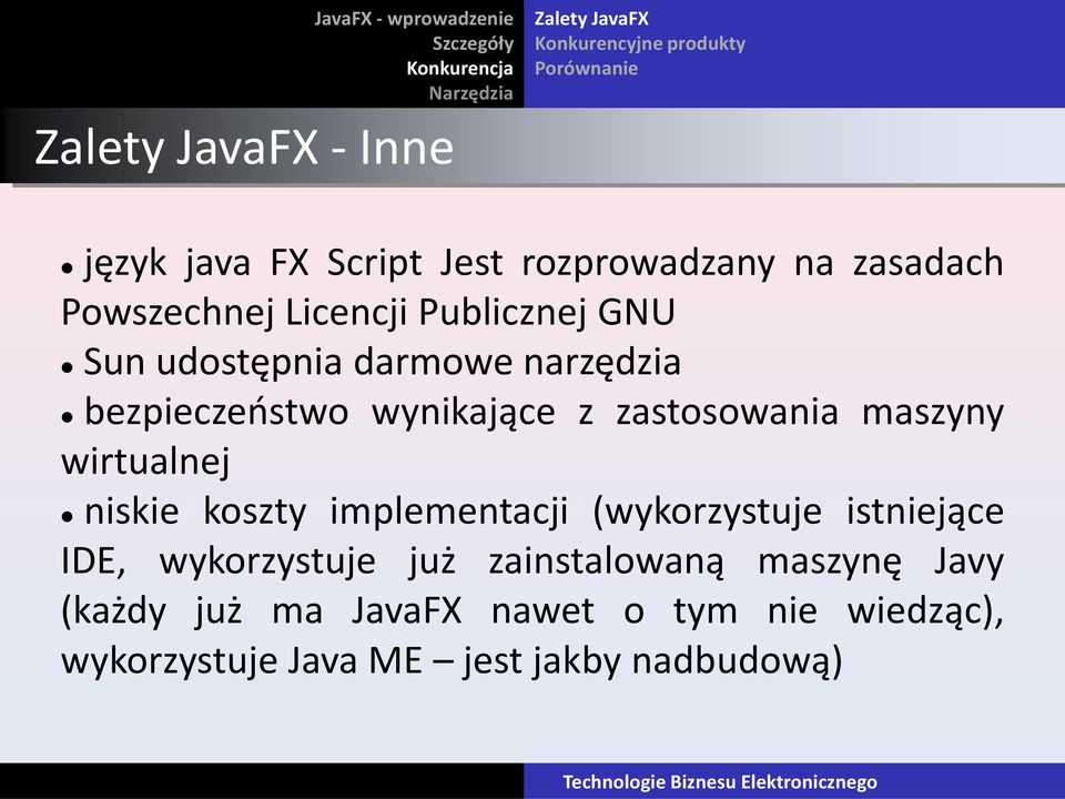 wynikające z zastosowania maszyny wirtualnej niskie koszty implementacji (wykorzystuje istniejące IDE, wykorzystuje