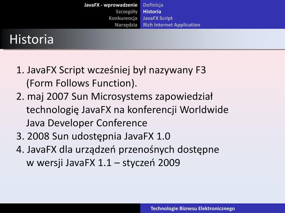 maj 2007 Sun Microsystems zapowiedział technologię JavaFX na konferencji Worldwide Java