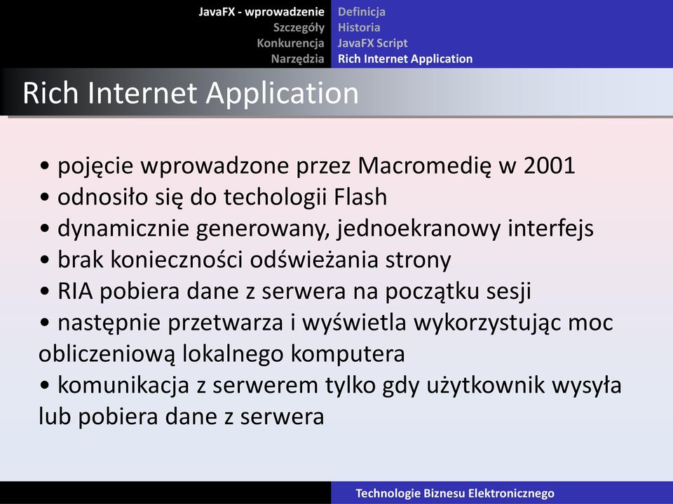 brak konieczności odświeżania strony RIA pobiera dane z serwera na początku sesji następnie przetwarza i wyświetla