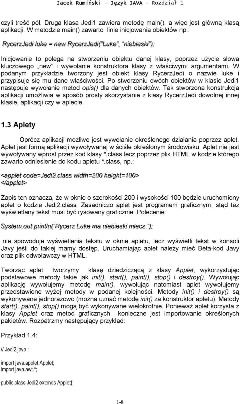 new i wywołanie konstruktora klasy z właściwymi argumentami. W podanym przykładzie tworzony jest obiekt klasy RycerzJedi o nazwie luke i przypisuje się mu dane właściwości.