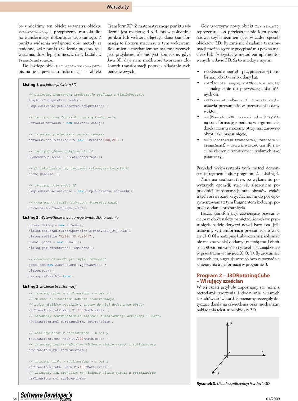 Do każdego obiektu TransformGroup przypisana jest pewna transformacja obiekt Listing 1.