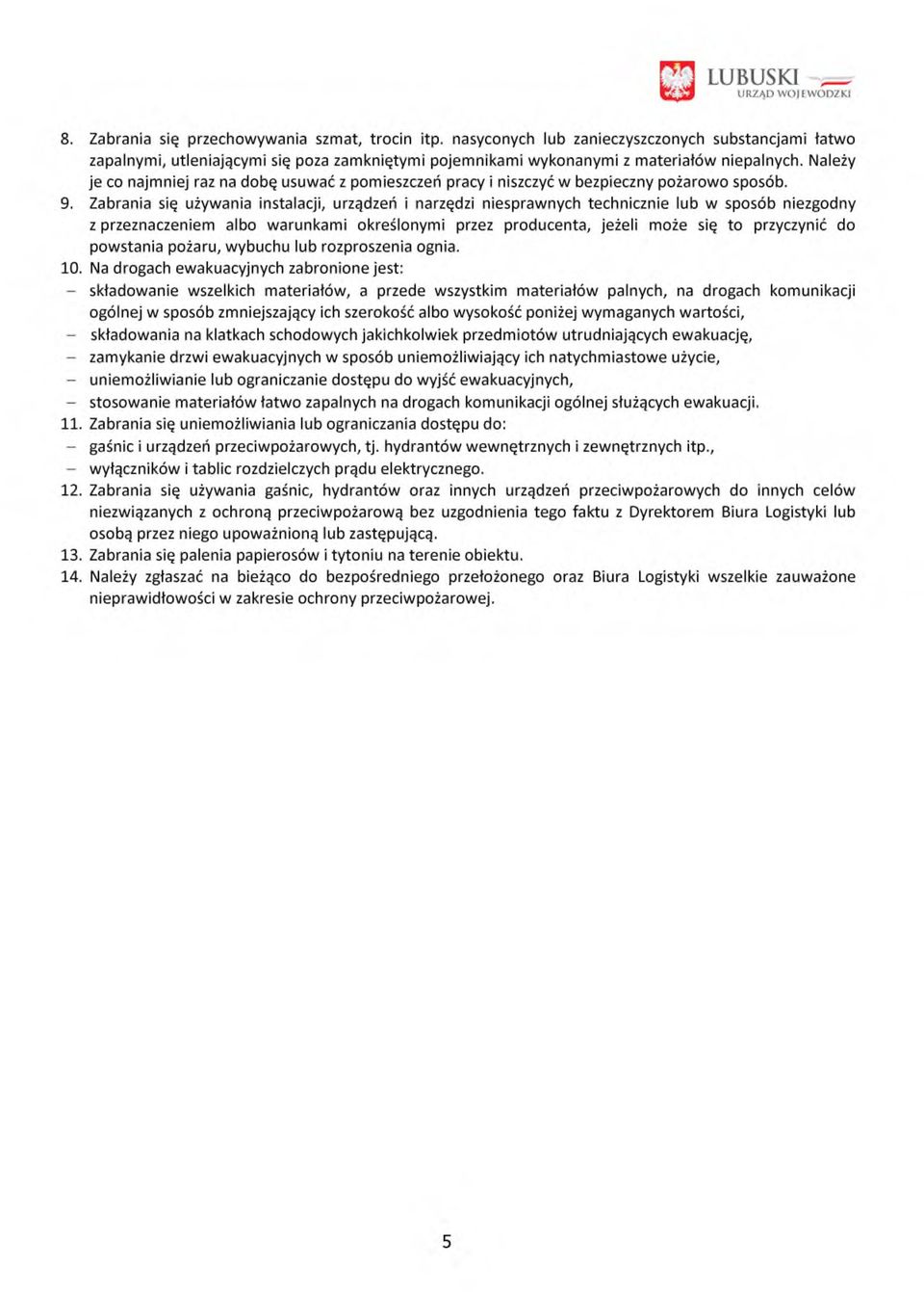 Zabrania się używania instalacji, urządzeń i narzędzi niesprawnych technicznie lub w sposób niezgodny z przeznaczeniem albo warunkami określonymi przez producenta, jeżeli może się to przyczynić do