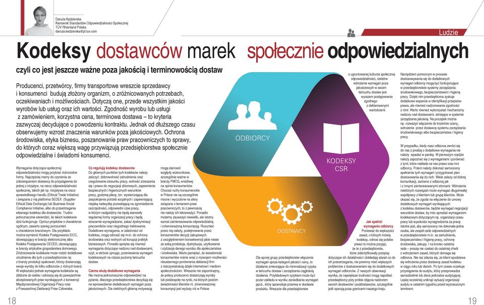 konsumenci budują złożony organizm, o zróżnicowanych potrzebach, oczekiwaniach i możliwościach. Dotyczą one, przede wszystkim jakości wyrobów lub usług oraz ich wartości.