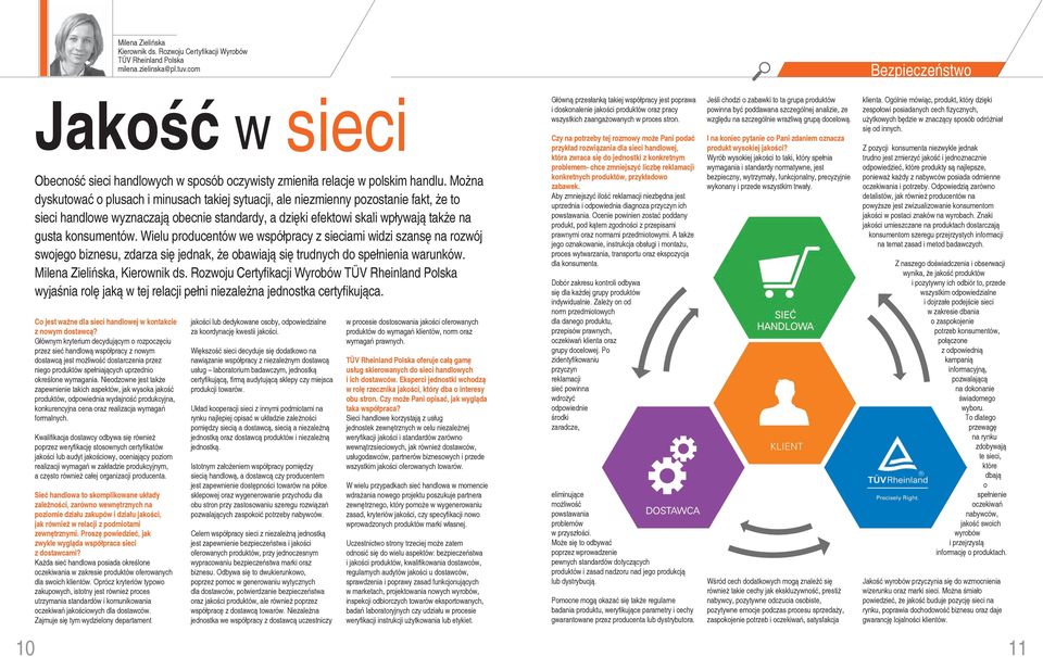 Wielu producentów we współpracy z sieciami widzi szansę na rozwój swojego biznesu, zdarza się jednak, że obawiają się trudnych do spełnienia warunków. Milena Zielińska, Kierownik ds.