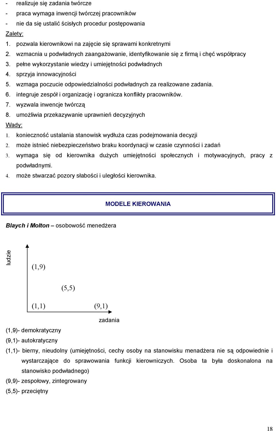 wzmaga poczucie odpowiedzialności podwładnych za realizowane zadania. 6. integruje zespół i organizację i ogranicza konflikty pracowników. 7. wyzwala inwencje twórczą 8.