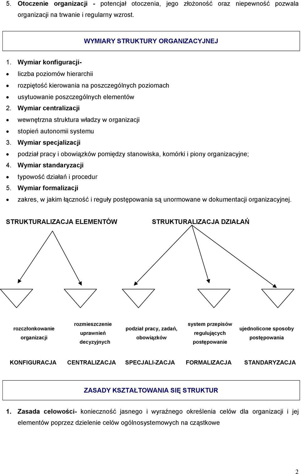 Wymiar centralizacji wewnętrzna struktura władzy w organizacji stopień autonomii systemu 3. Wymiar specjalizacji podział pracy i obowiązków pomiędzy stanowiska, komórki i piony organizacyjne; 4.