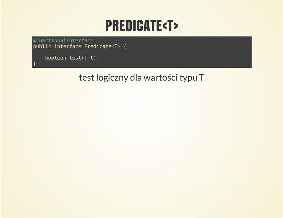 PREDICATE<T> boolean test(t