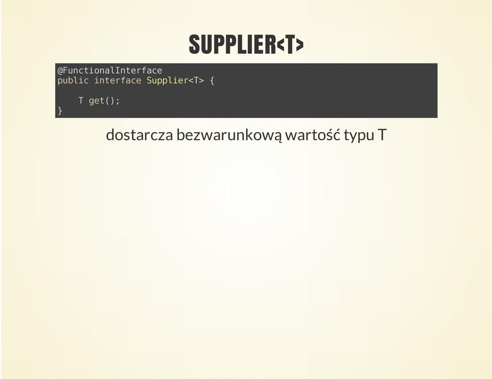 SUPPLIER<T> T get();