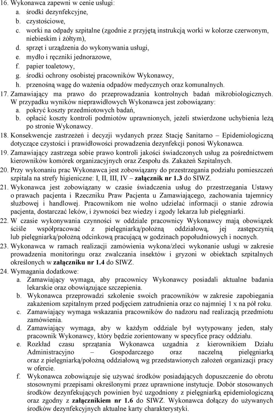 przenośną wagę do ważenia odpadów medycznych oraz komunalnych. 17. Zamawiający ma prawo do przeprowadzania kontrolnych badań mikrobiologicznych.