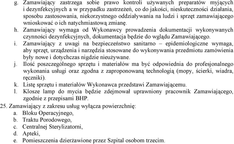 Zamawiający wymaga od Wykonawcy prowadzenia dokumentacji wykonywanych czynności dezynfekcyjnych, dokumentacja będzie do wglądu Zamawiającego. i.