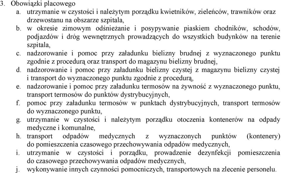 nadzorowanie i pomoc przy załadunku bielizny brudnej z wyznaczonego punktu zgodnie z procedurą oraz transport do magazynu bielizny brudnej, d.