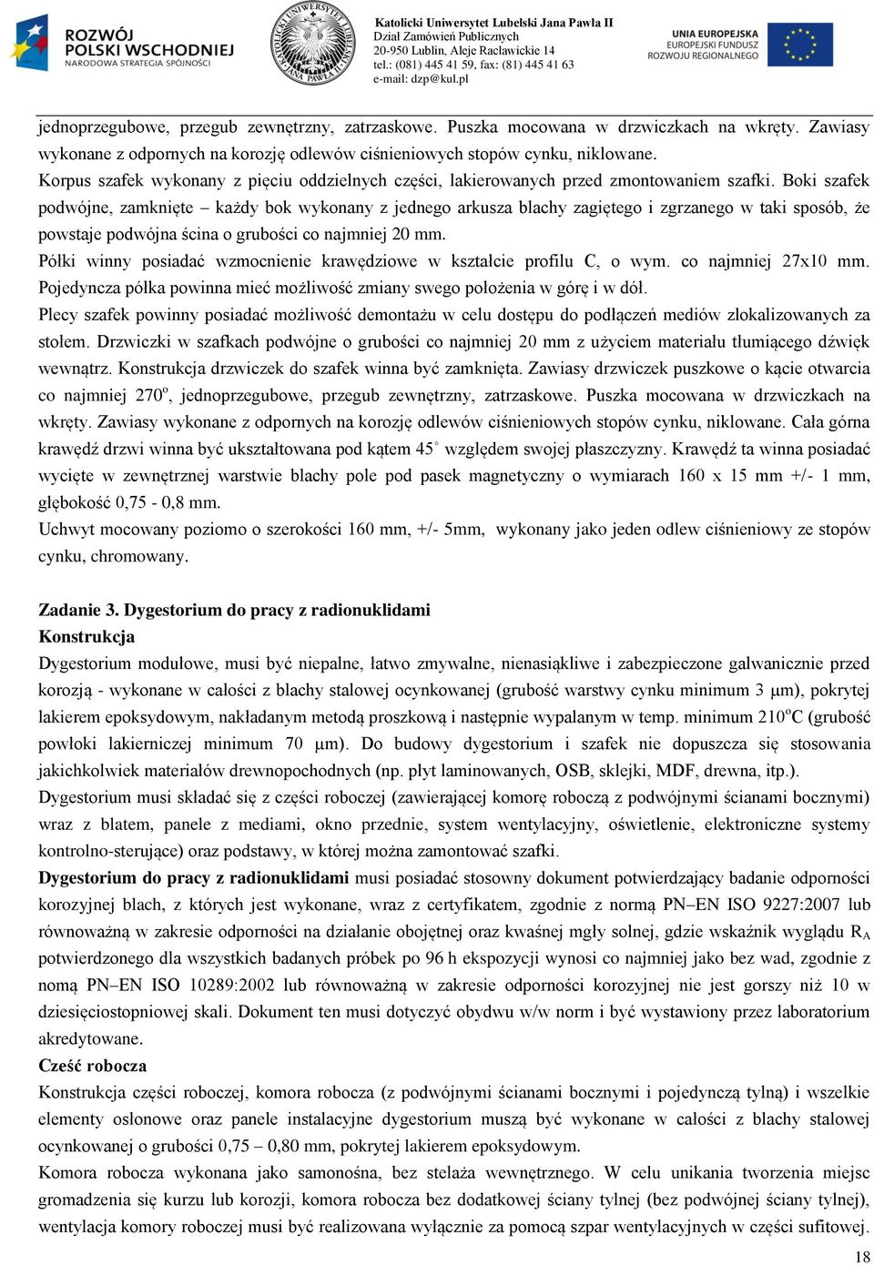 Boki szafek podwójne, zamknięte każdy bok wykonany z jednego arkusza blachy zagiętego i zgrzanego w taki sposób, że powstaje podwójna ścina o grubości co najmniej 20 mm.