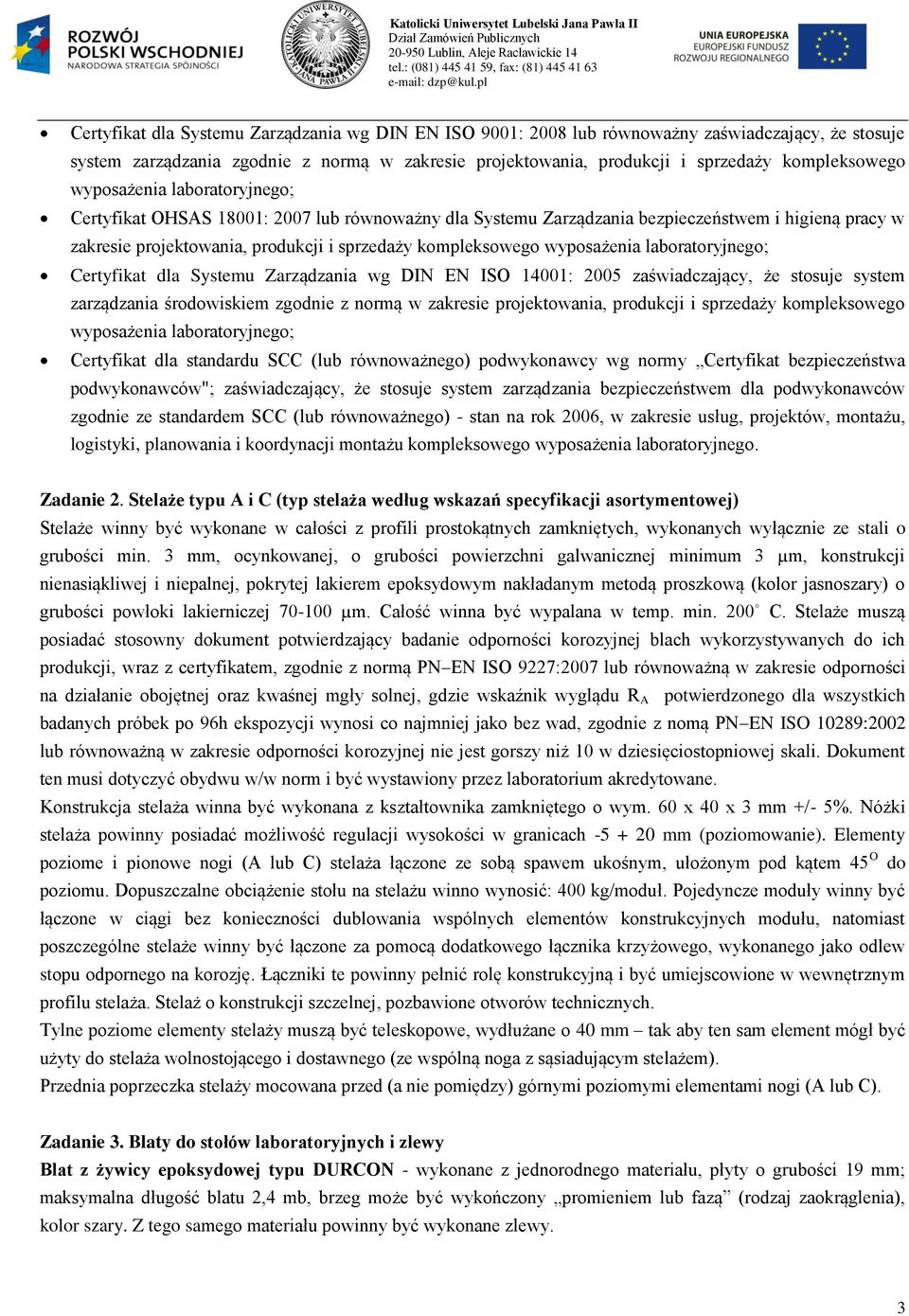 produkcji i sprzedaży kompleksowego wyposażenia laboratoryjnego; Certyfikat OHSAS 800: 2007 lub równoważny dla Systemu Zarządzania bezpieczeństwem i higieną pracy w zakresie projektowania, produkcji