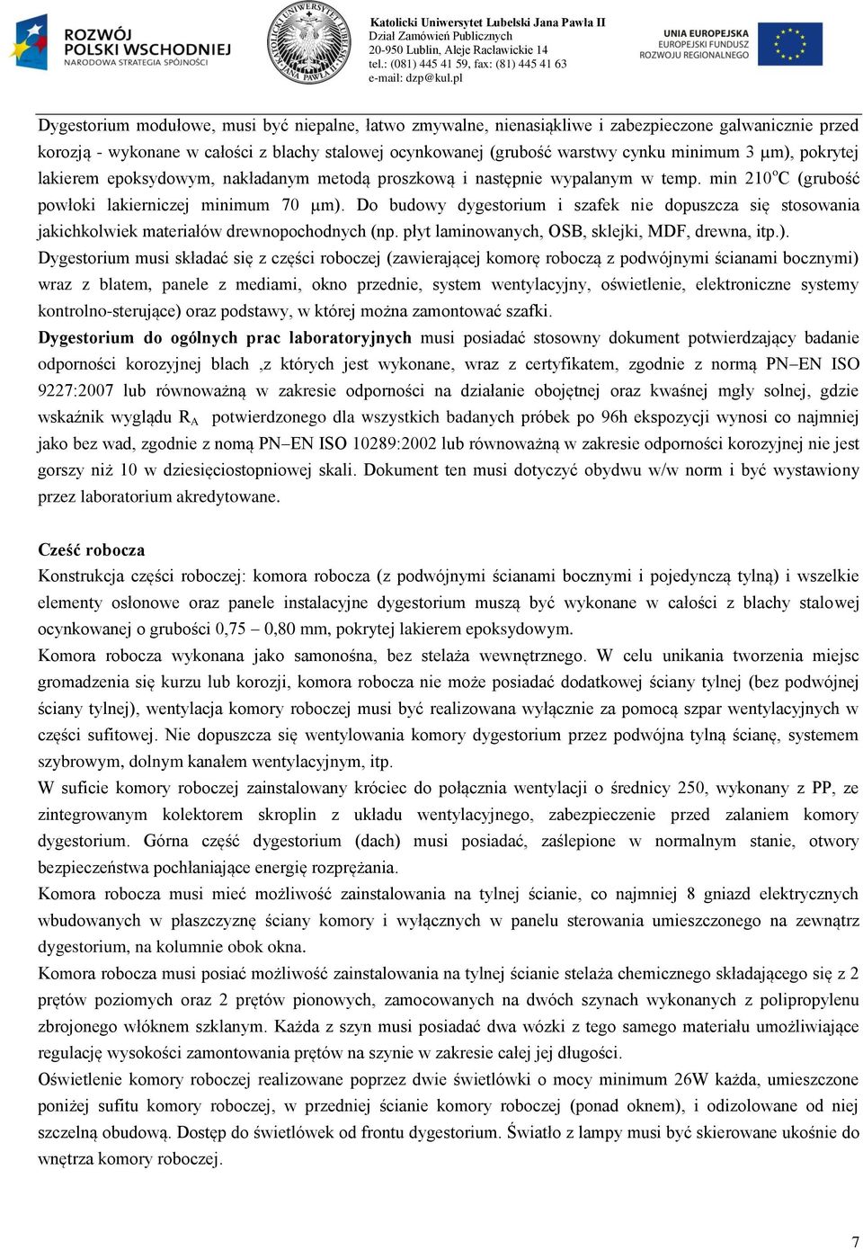 (grubość warstwy cynku minimum 3 µm), pokrytej lakierem epoksydowym, nakładanym metodą proszkową i następnie wypalanym w temp. min 20 o C (grubość powłoki lakierniczej minimum 70 µm).