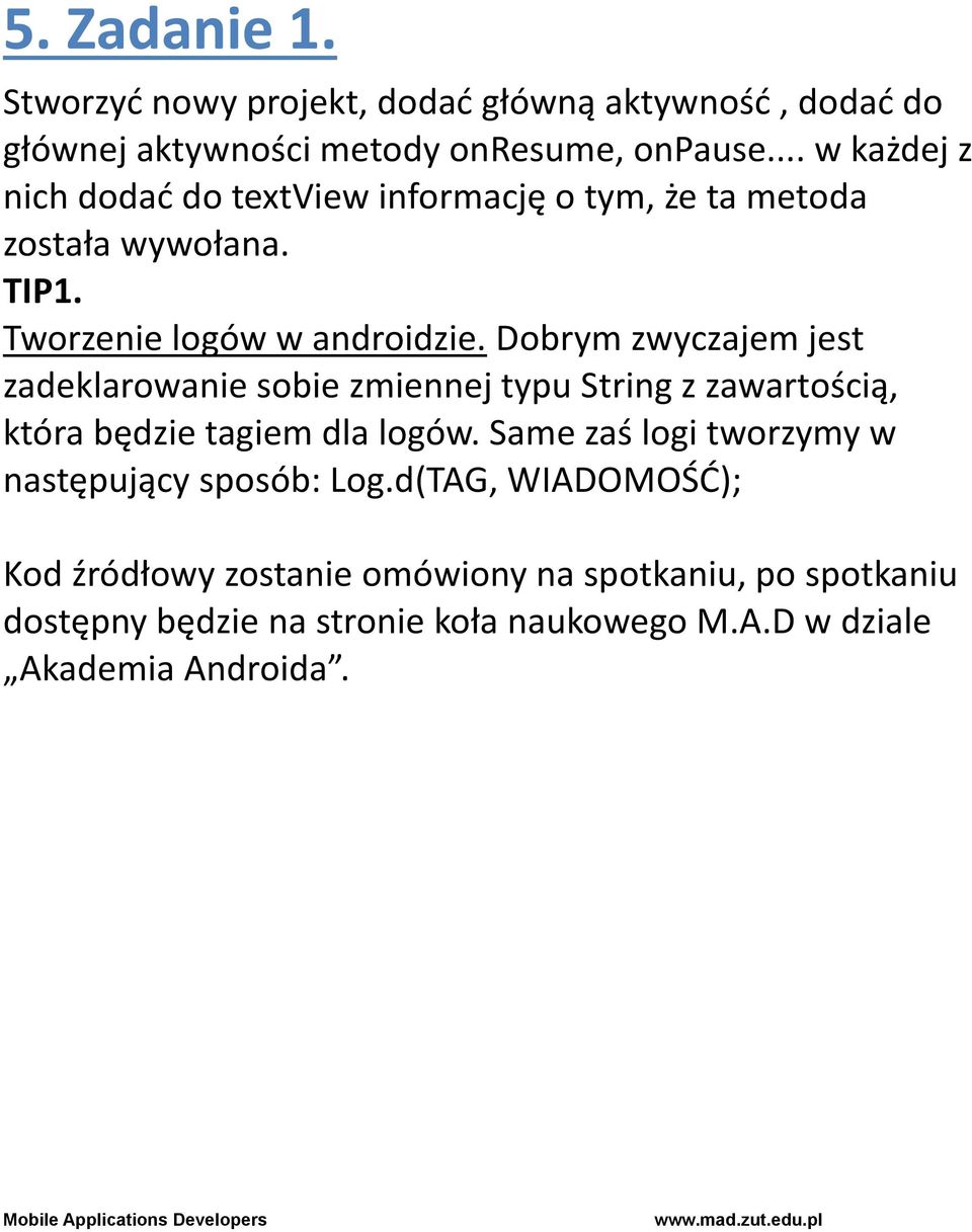 Dobrym zwyczajem jest zadeklarowanie sobie zmiennej typu String z zawartością, która będzie tagiem dla logów.