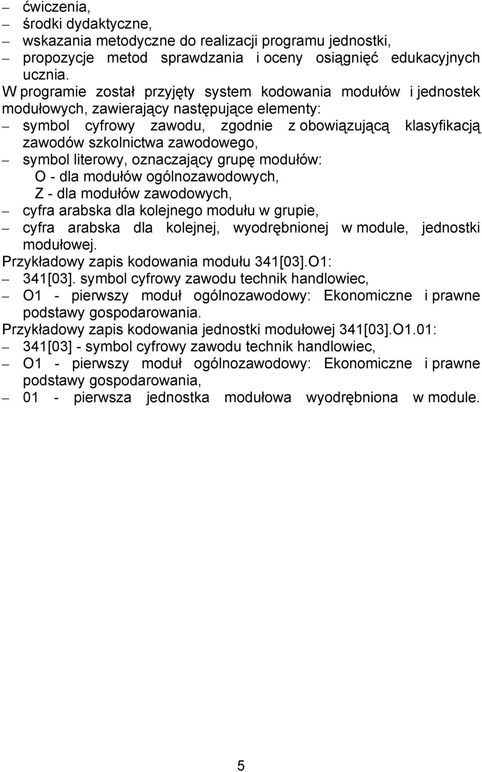 zawodowego, symbol literowy, oznaczający grupę modułów: O - dla modułów ogólnozawodowych, Z - dla modułów zawodowych, cyfra arabska dla kolejnego modułu w grupie, cyfra arabska dla kolejnej,