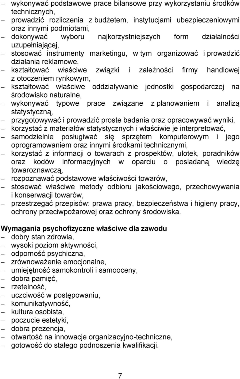 otoczeniem rynkowym, kształtować właściwe oddziaływanie jednostki gospodarczej na środowisko naturalne, wykonywać typowe prace związane z planowaniem i analizą statystyczną, przygotowywać i prowadzić