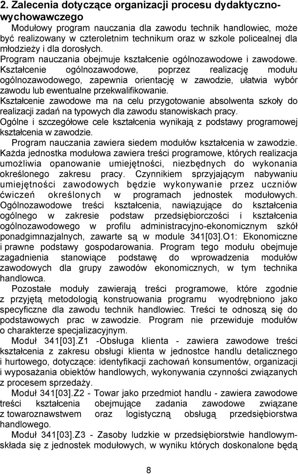 Kształcenie ogólnozawodowe, poprzez realizację modułu ogólnozawodowego, zapewnia orientację w zawodzie, ułatwia wybór zawodu lub ewentualne przekwalifikowanie.