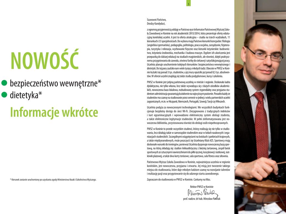 edukacyjną konińskiej uczelni. A jest to oferta atrakcyjna studia na trzech wydziałach, 11 kierunkach i 33 specjalnościach.