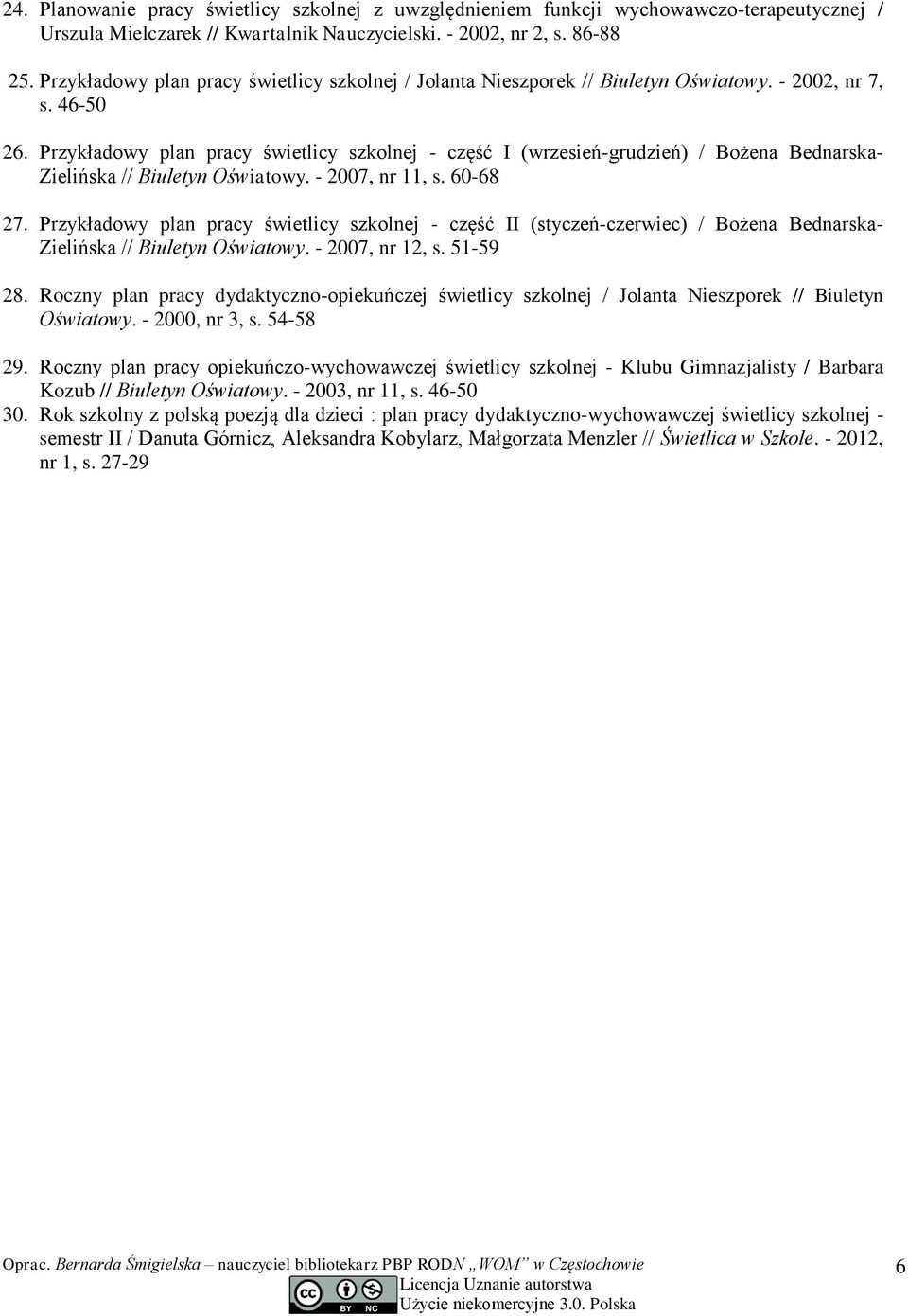 Przykładowy plan pracy świetlicy szkolnej - część I (wrzesień-grudzień) / Bożena Bednarska- Zielińska // Biuletyn Oświatowy. - 2007, nr 11, s. 60-68 27.