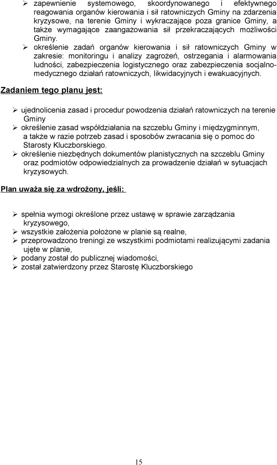 określenie zadań organów kierowania i sił ratowniczych Gminy w zakresie: monitoringu i analizy zagrożeń, ostrzegania i alarmowania ludności, zabezpieczenia logistycznego oraz zabezpieczenia