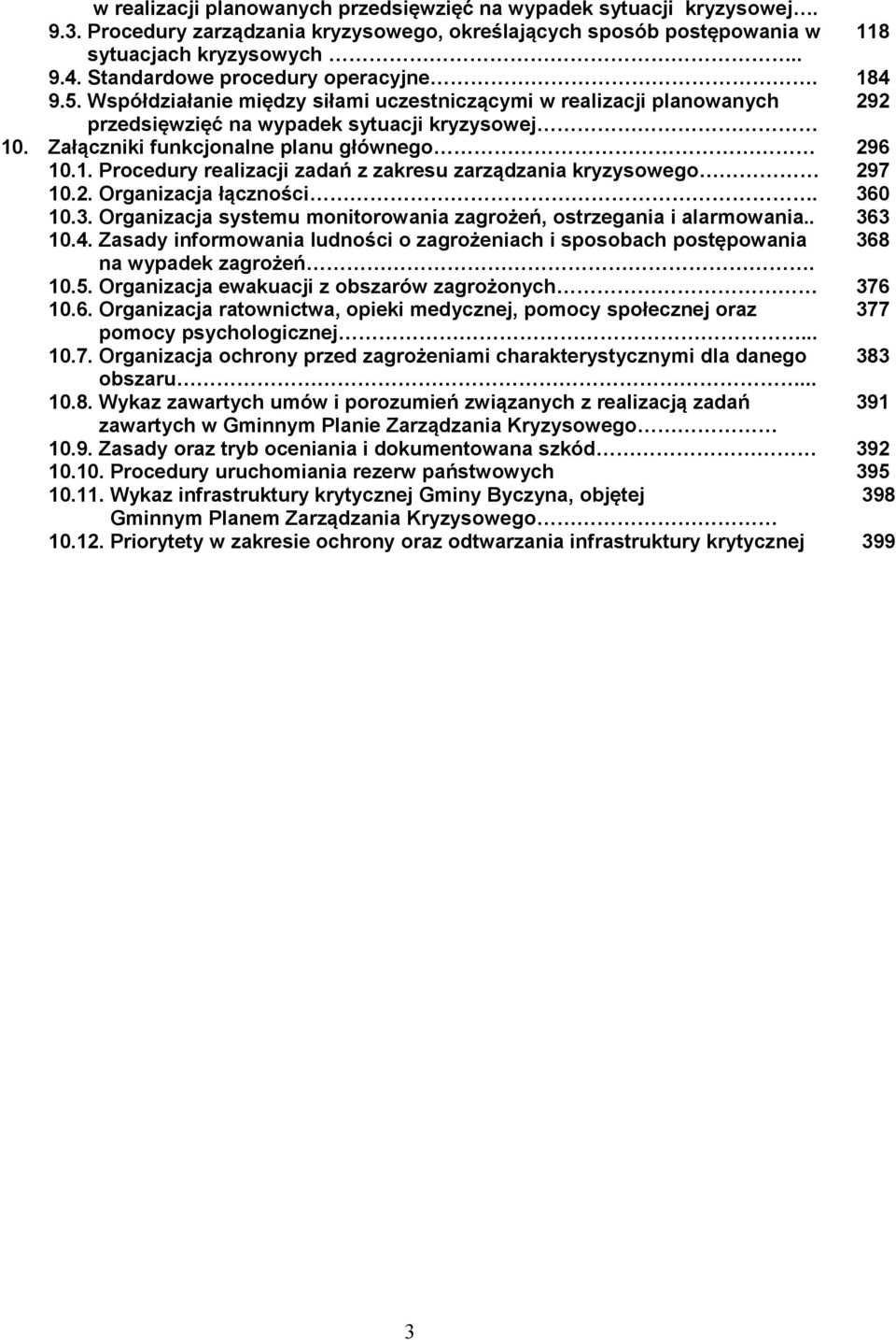 1. Procedury realizacji zadań z zakresu zarządzania kryzysowego 10.2. Organizacja łączności. 10.3. Organizacja systemu monitorowania zagrożeń, ostrzegania i alarmowania.. 10.4.