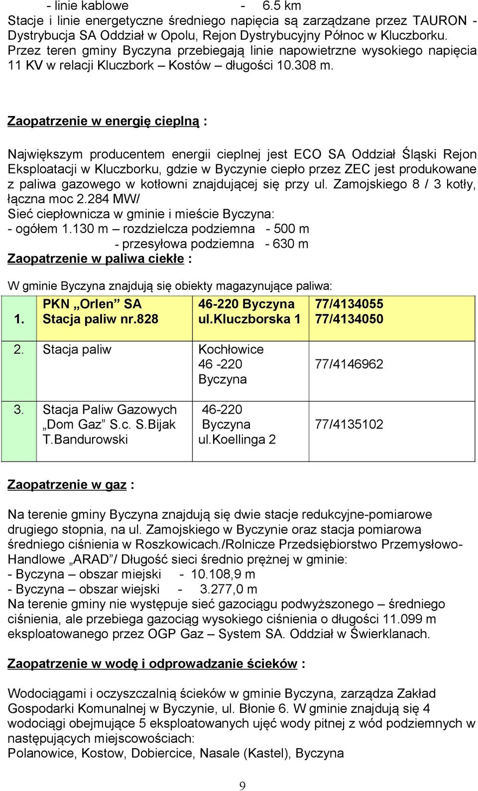 Zaopatrzenie w energię cieplną : Największym producentem energii cieplnej jest ECO SA Oddział Śląski Rejon Eksploatacji w Kluczborku, gdzie w Byczynie ciepło przez ZEC jest produkowane z paliwa