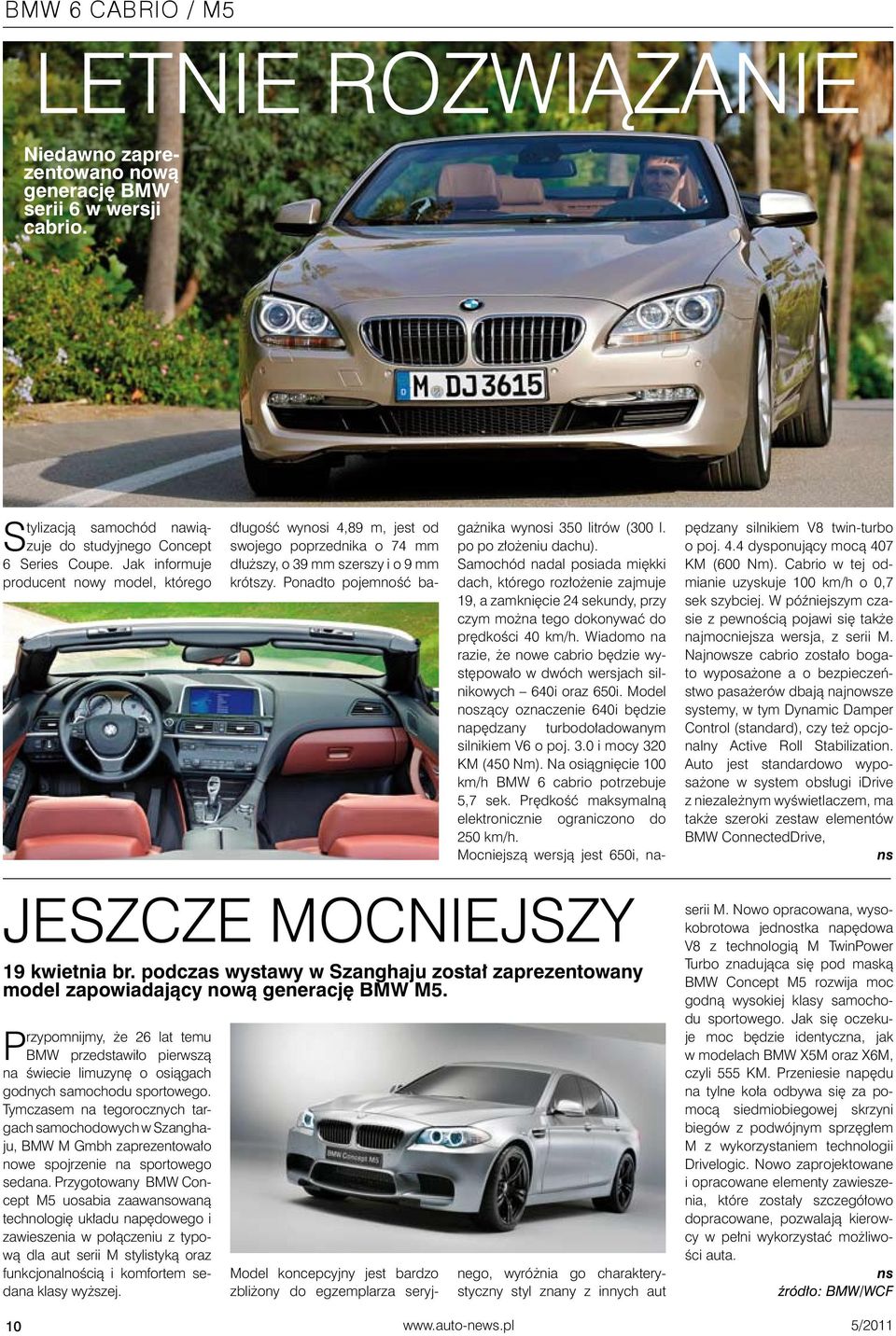 Ponadto pojemność ba- Jeszcze mocniejszy 19 kwietnia br. podczas wystawy w Szanghaju został zaprezentowany model zapowiadający nową generację BMW M5.