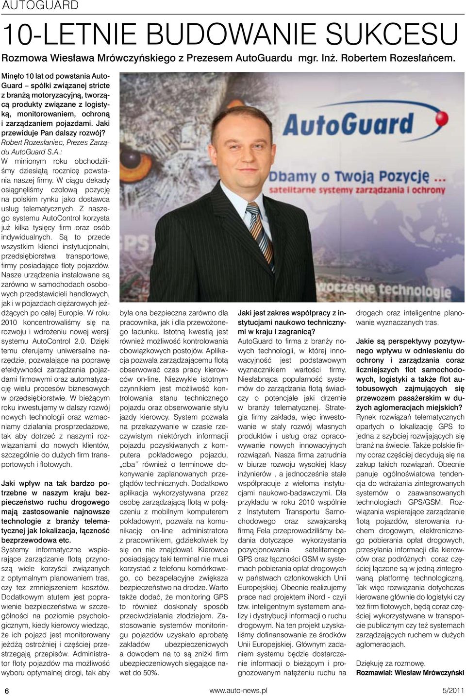 Jaki przewiduje Pan dalszy rozwój? Robert Rozesłaniec, Prezes Zarządu AutoGuard S.A.: W minionym roku obchodziliśmy dziesiątą rocznicę powstania naszej firmy.