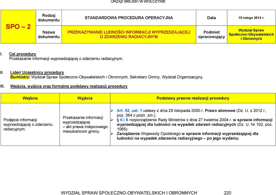 Cel procedury Przekazanie informacji wyprzedzającej o zdarzeniu radiacyjnym. II. III. Lider/ Uczestnicy procedury Burmistrz/ Wydział i Obronnych, Sekretarz Gminy, Wydział Organizacyjny.