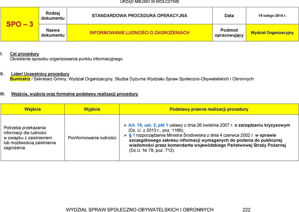 Wejścia, wyjścia oraz formalne podstawy realizacji procedury Wejścia Wyjścia Podstawy prawne realizacji procedury Potrzeba przekazania informacji dla ludności w związku z zaistnieniem lub możliwością