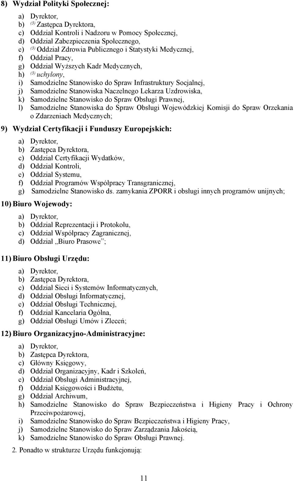 Uzdrowiska, k) Samodzielne Stanowisko do Spraw Obsługi Prawnej, l) Samodzielne Stanowiska do Spraw Obsługi Wojewódzkiej Komisji do Spraw Orzekania o Zdarzeniach Medycznych; 9) Wydział Certyfikacji i