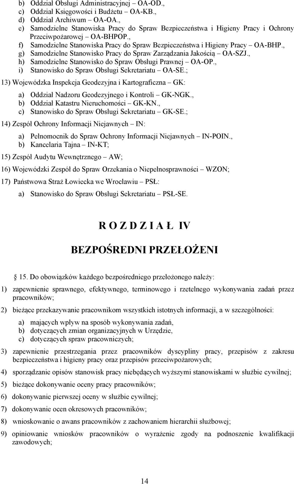 , g) Samodzielne Stanowisko Pracy do Spraw Zarządzania Jakością OA-SZJ., h) Samodzielne Stanowisko do Spraw Obsługi Prawnej OA-OP., i) Stanowisko do Spraw Obsługi Sekretariatu OA-SE.