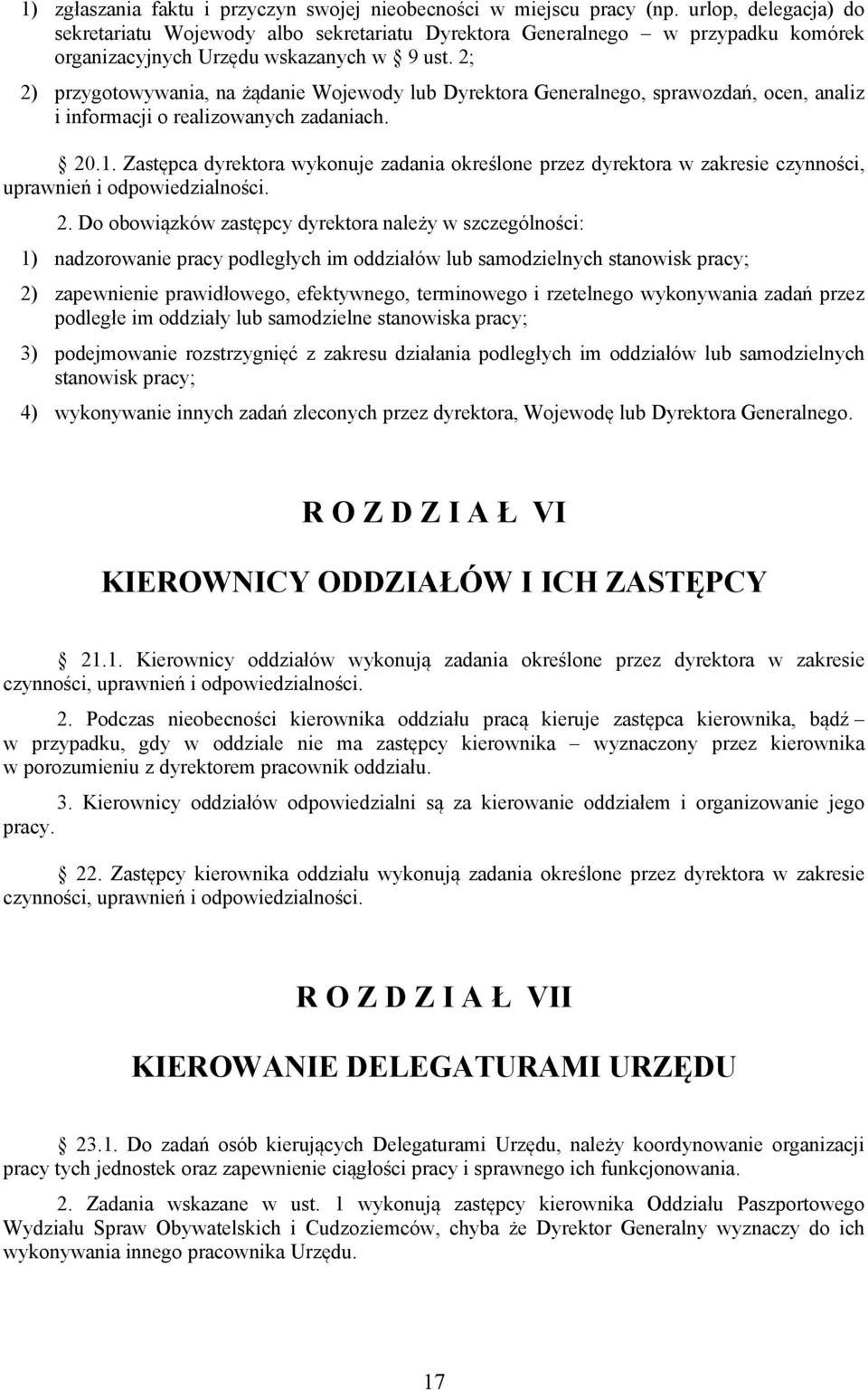 2; 2) przygotowywania, na żądanie Wojewody lub Dyrektora Generalnego, sprawozdań, ocen, analiz i informacji o realizowanych zadaniach. 20.1.