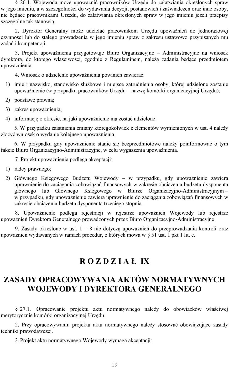 Dyrektor Generalny może udzielać pracownikom Urzędu upoważnień do jednorazowej czynności lub do stałego prowadzenia w jego imieniu spraw z zakresu ustawowo przypisanych mu zadań i kompetencji. 3.