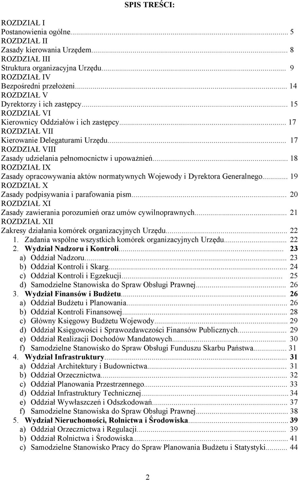 .. 17 ROZDZIAŁ VIII Zasady udzielania pełnomocnictw i upoważnień... 18 ROZDZIAŁ IX Zasady opracowywania aktów normatywnych Wojewody i Dyrektora Generalnego.