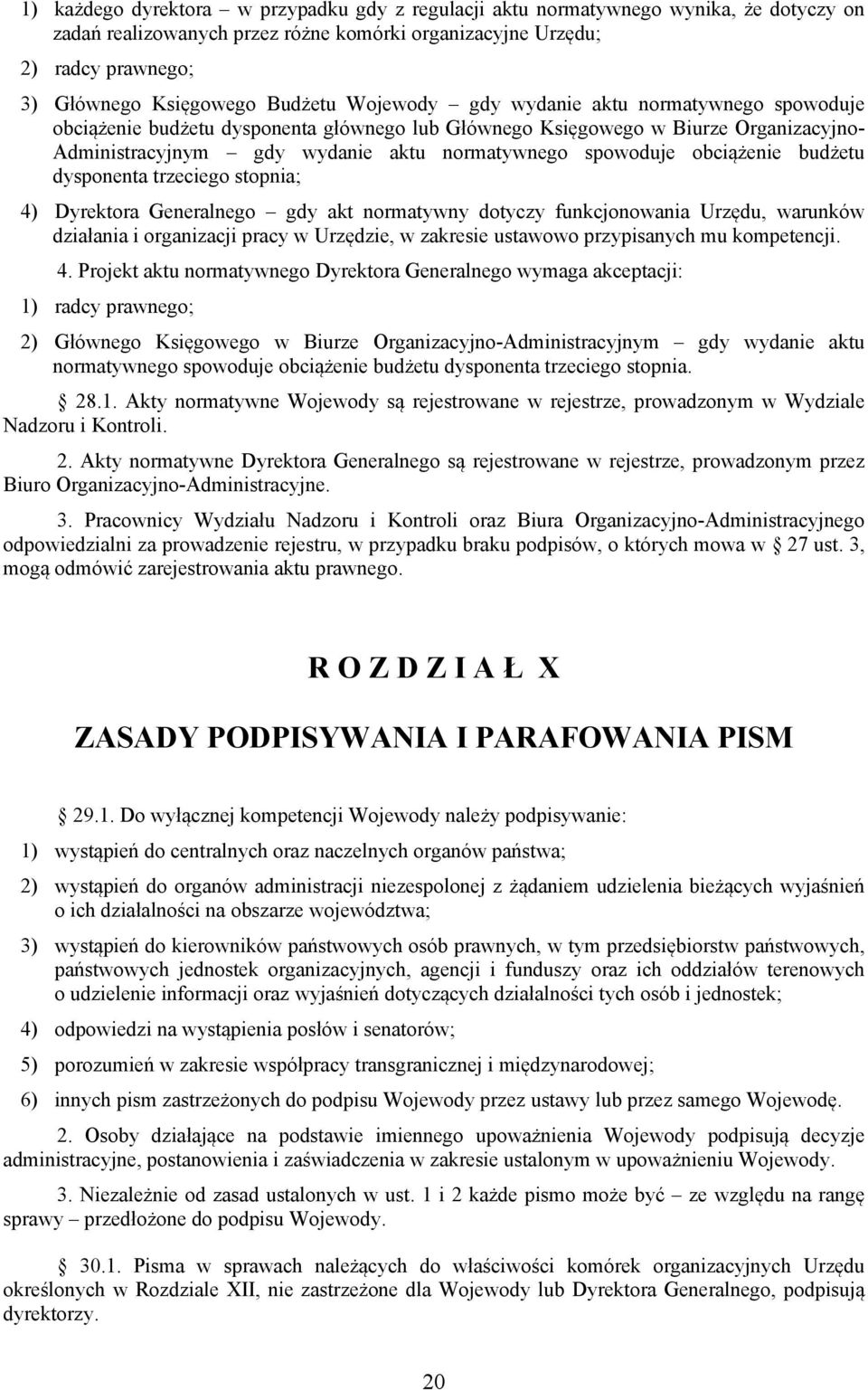 spowoduje obciążenie budżetu dysponenta trzeciego stopnia; 4) Dyrektora Generalnego gdy akt normatywny dotyczy funkcjonowania Urzędu, warunków działania i organizacji pracy w Urzędzie, w zakresie