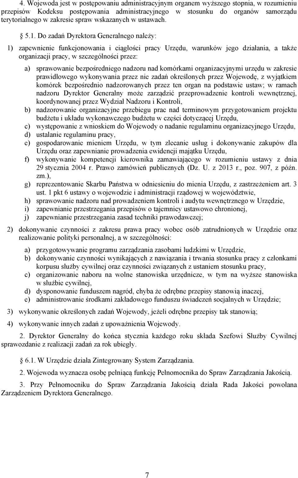 Do zadań Dyrektora Generalnego należy: 1) zapewnienie funkcjonowania i ciągłości pracy Urzędu, warunków jego działania, a także organizacji pracy, w szczególności przez: a) sprawowanie bezpośredniego