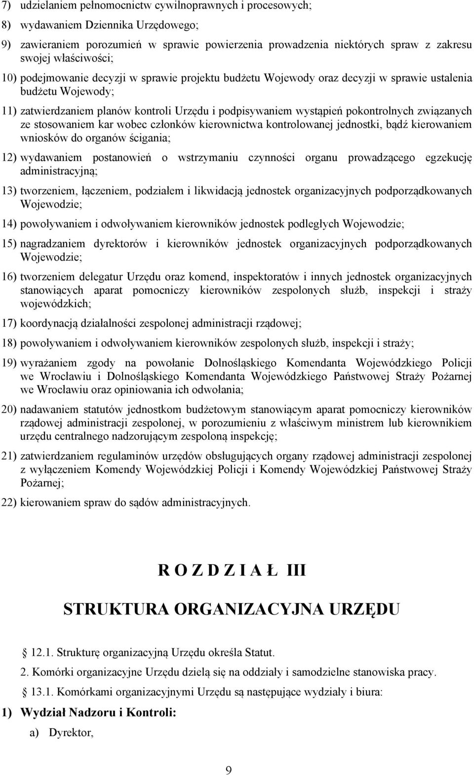 pokontrolnych związanych ze stosowaniem kar wobec członków kierownictwa kontrolowanej jednostki, bądź kierowaniem wniosków do organów ścigania; 12) wydawaniem postanowień o wstrzymaniu czynności