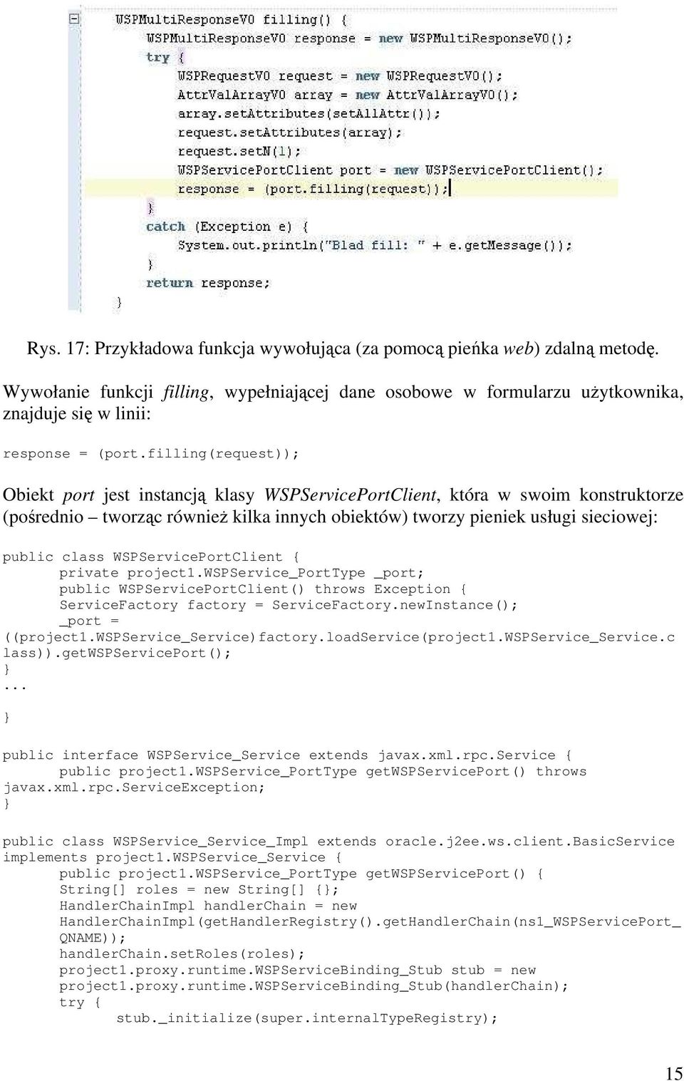 WSPServicePortClient { private project1.wspservice_porttype _port; public WSPServicePortClient() throws Exception { ServiceFactory factory = ServiceFactory.newInstance(); _port = ((project1.