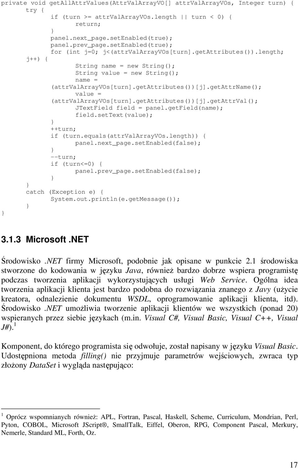 getattrname(); value = (attrvalarrayvos[turn].getattributes())[j].getattrval(); JTextField field = panel.getfield(name); field.settext(value); } ++turn; if (turn.equals(attrvalarrayvos.